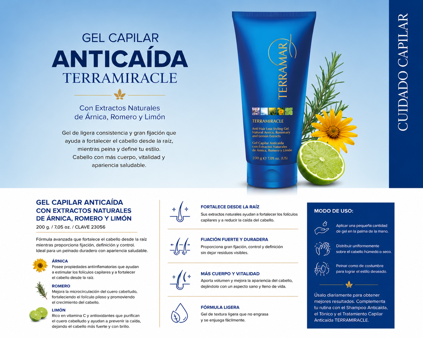 GEL CAPILAR ANTICAÍDA
CON EXTRACTOS NATURALES DE ÁRNICA, ROMERO Y LIMÓN
200 g. / 7,05 oz.